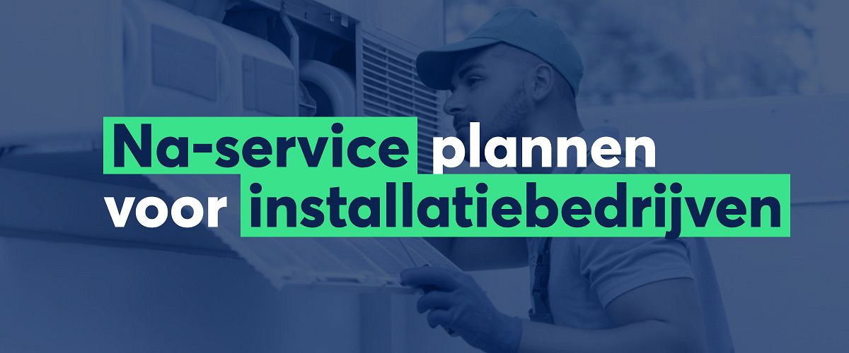 Waarom de na-service planning van installatiebedrijven een pittige uitdaging is