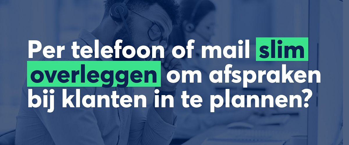 Hoe afspraken op locatie communiceren met je klant?